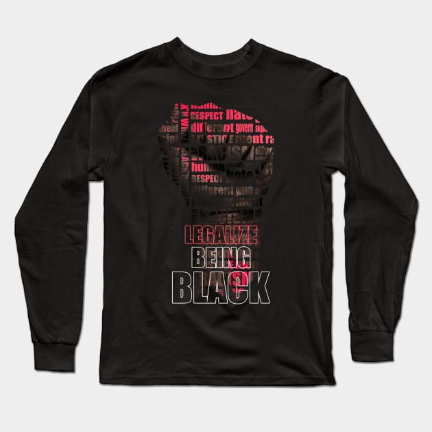 Legalize Being Black | Anti Racism Shirt - Black History Month Shirt Long Sleeve T-Shirt by Keetano